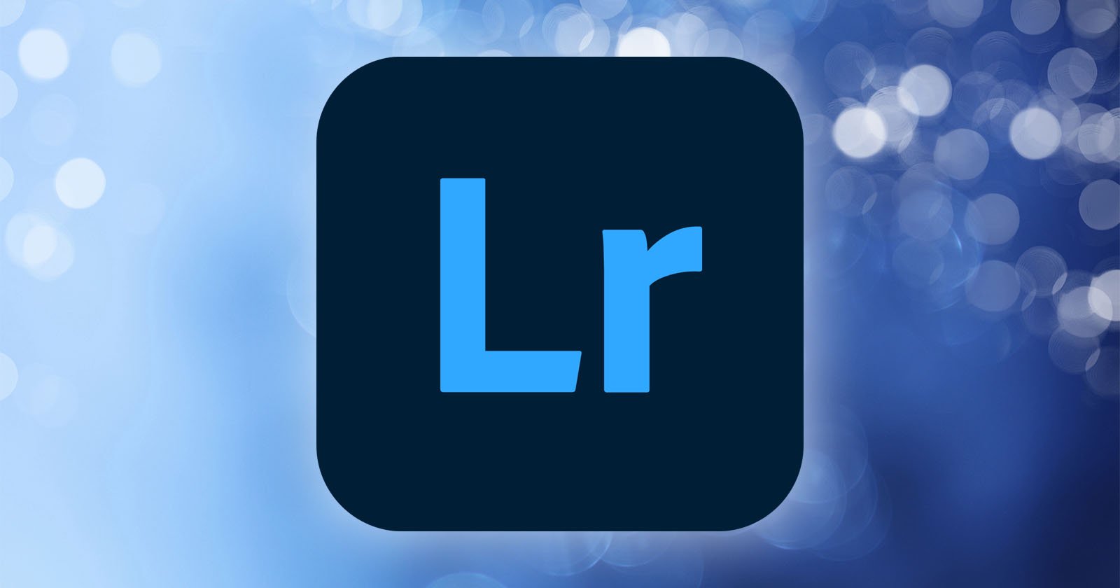 Adobe Lightroom Promises Much-Needed Performance Gains