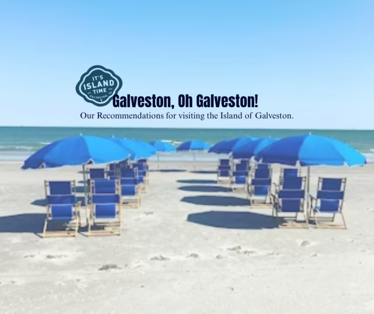 Galveston, Oh Galveston! Our ‘go-to’ spots for soaking up the last bit of Summer